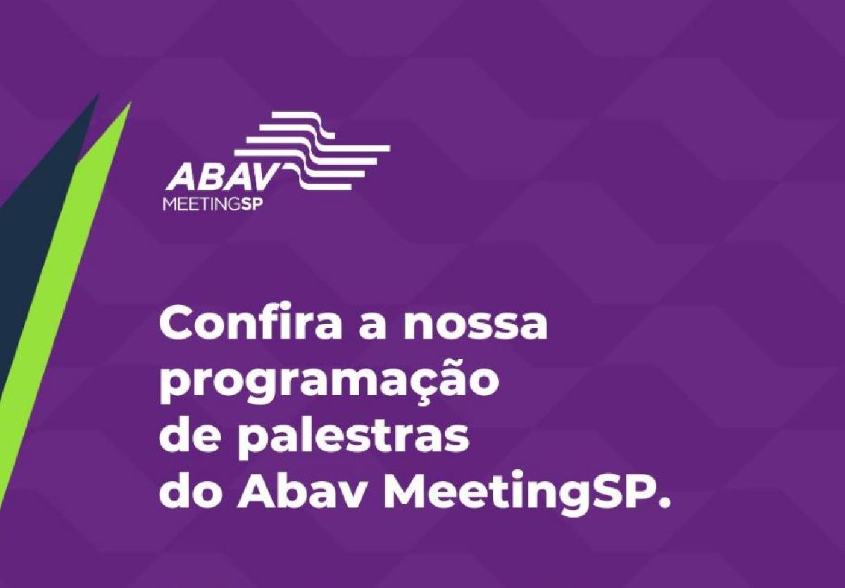 CONHEÇA OS PALESTRANTES E PAINELISTAS DO PRIMEIRO DIA DO ABAV MEETINGSP